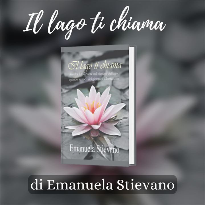 'IL LAGO TI CHIAMA' IL ROMANZO DA NON PERDERE DI EMANUELA STIEVANO