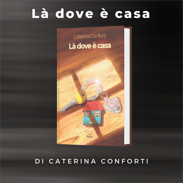 L'ARTE DI VIVERE NEL LIBRO DI CATERINA CONFORTI 'LA' DOVE E' CASA'
